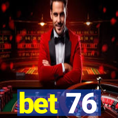 bet 76